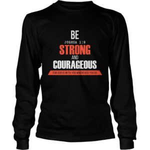 Strong And Courageous Long Sleeve Tee Shirt | Awesome Jesus Tees