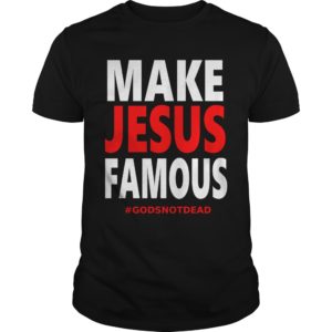 Make Jesus Famous Tee Shirt | Awesome Jesus Tees